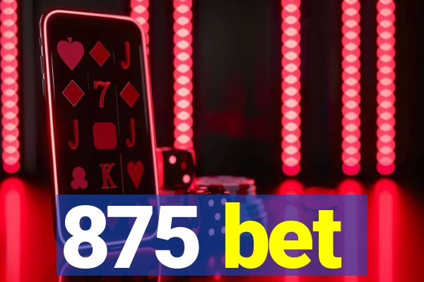 875 bet